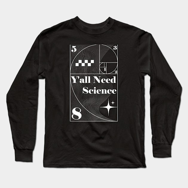 Y'all Need Science Long Sleeve T-Shirt by lakokakr